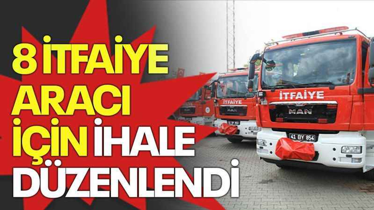 8 itfaiye aracı için ihale düzenlendi
